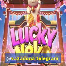 @vazadona telegram